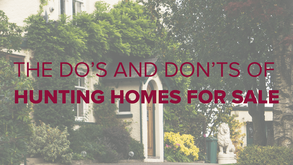 The Do’s and Don’ts of Hunting Homes for Sale