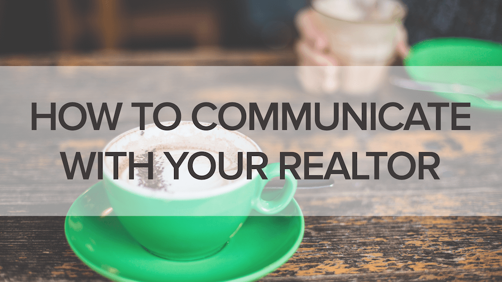 Communication with Your Realtor