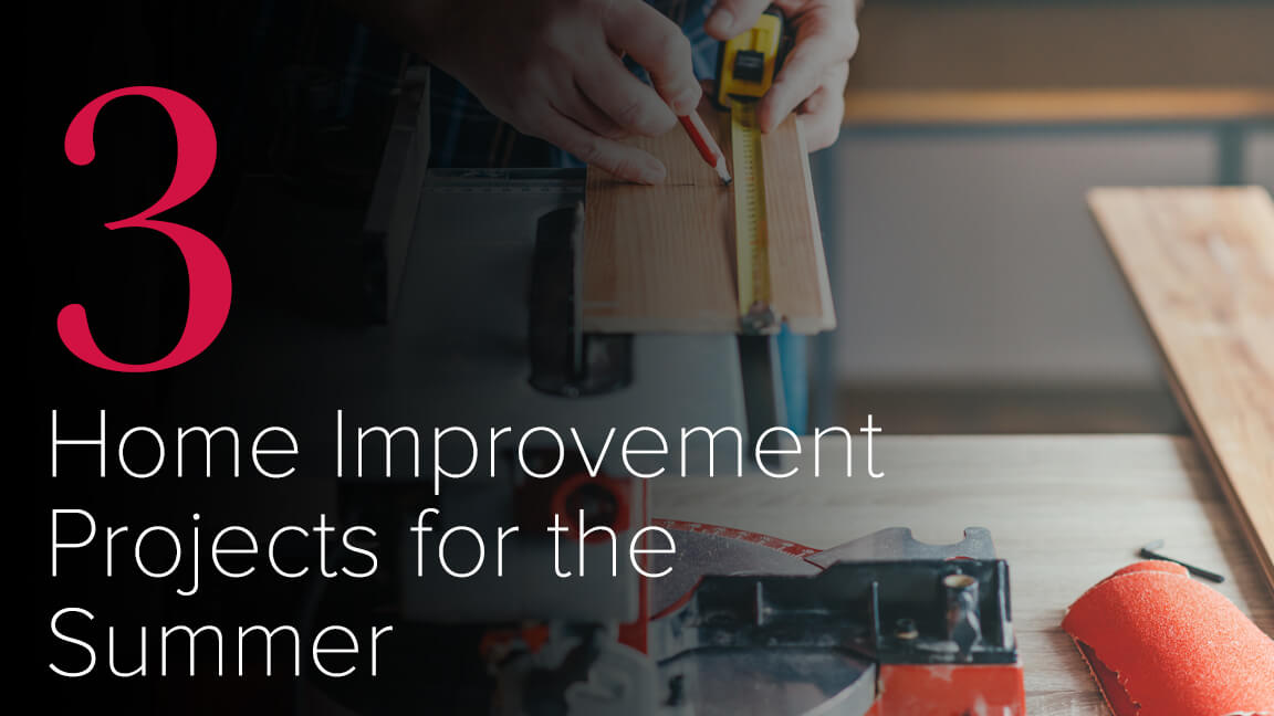 3 Home Improvement Projects for the Summer