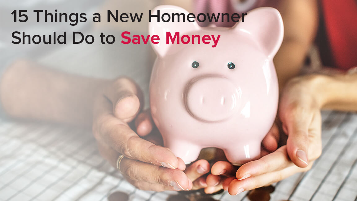 15 Things a New Homeowner Should Do to Save Money