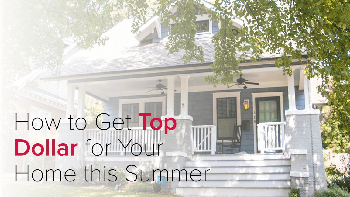 How to Get Top Dollar for Your Home this Summer