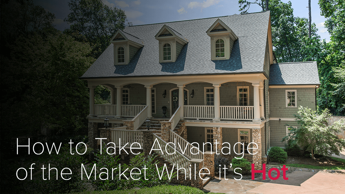 How to Take Advantage of the Housing Market While it’s Hot