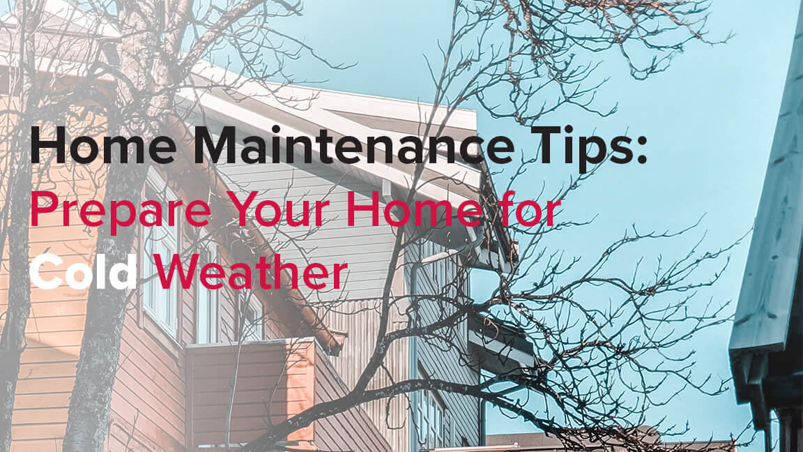 Home Maintenance Tips to Prepare Your Home for Cold Weather