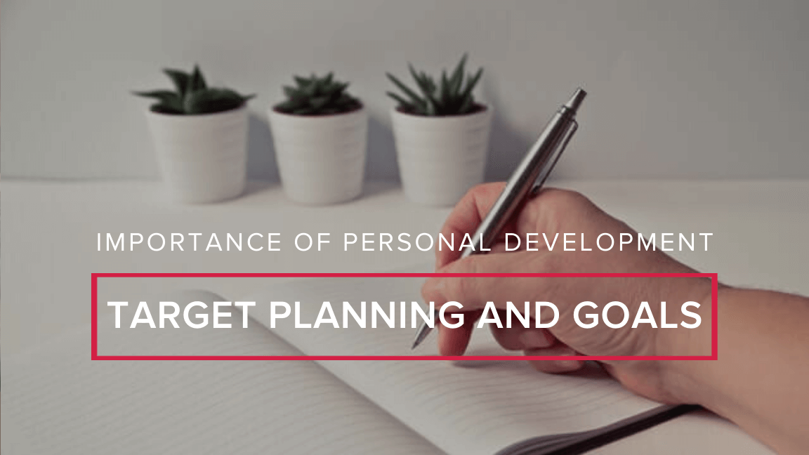 Importance of Personal Development: Target Planning and Goals