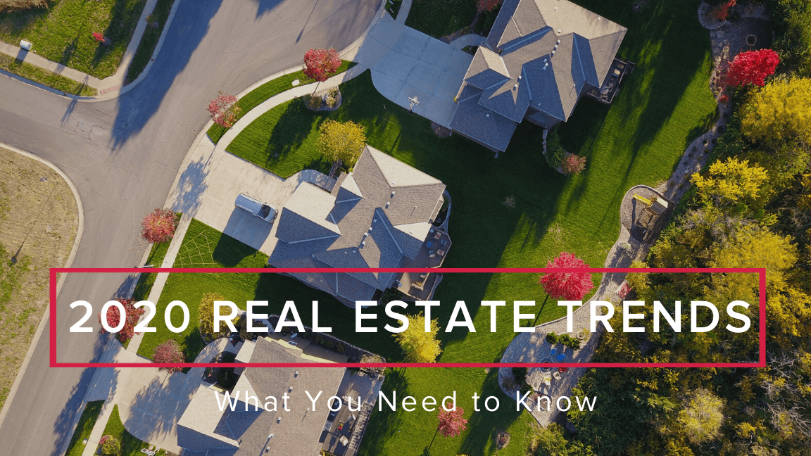 Real Estate Market Trends You Need to Know for 2020