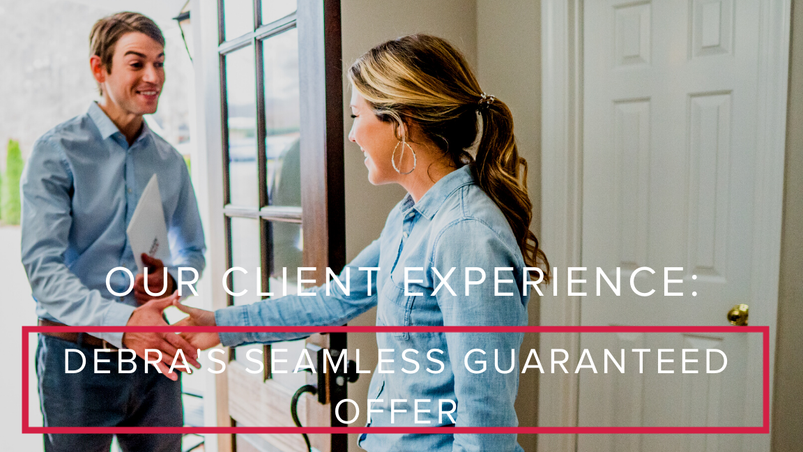 Our Client Experience: Debra’s Seamless Guaranteed Offer