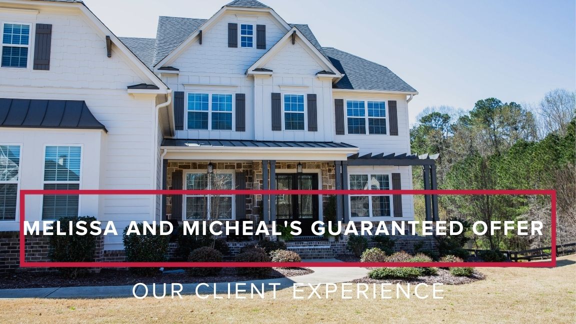 Our Client Experience: Melissa and Michael’s Guaranteed Offer