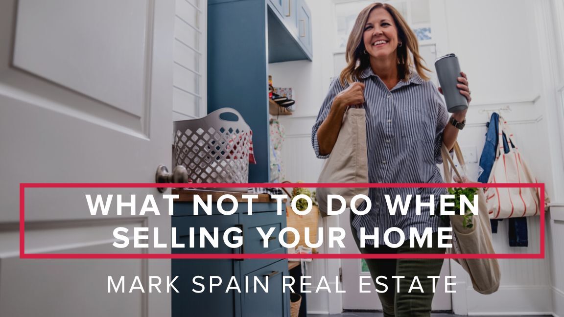 What Not To Do When Selling Your Home