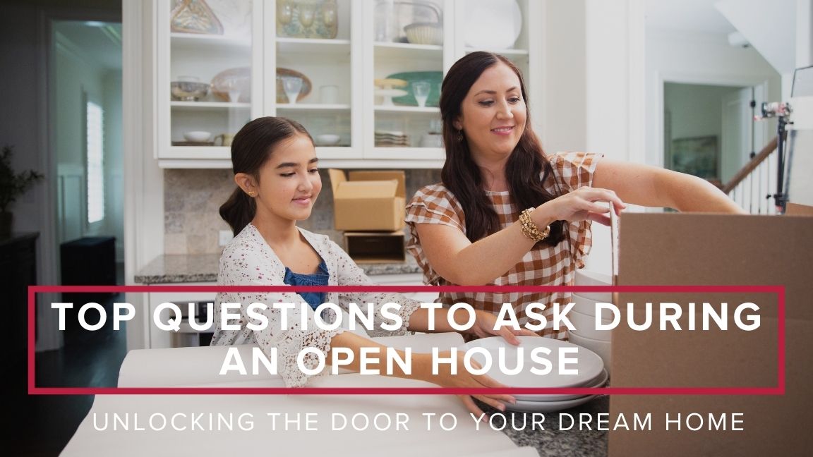 Unlocking the Door to Your Dream Home: Top Questions to Ask During an Open House