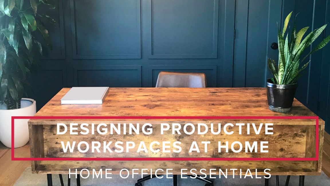 Home Office Essentials: Designing Productive Workspaces at Home