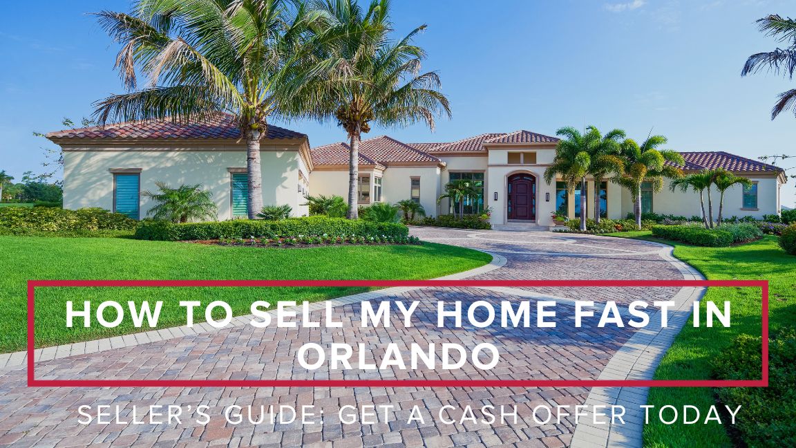 Seller’s Guide: How to Sell My Home Fast in Orlando