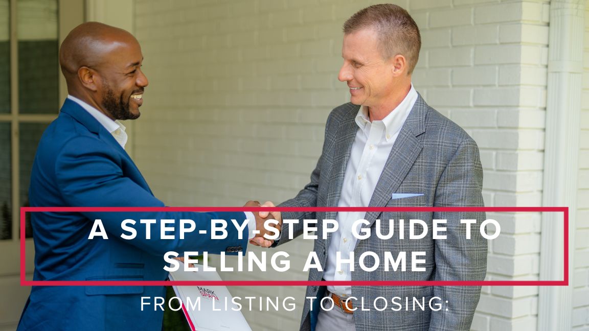 From Listing to Closing: A Step-by-Step Guide to Selling a Home