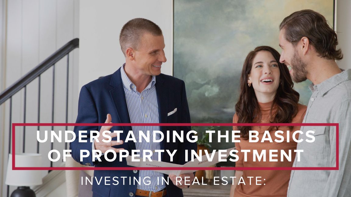 Investing in Real Estate: Understanding the Basics of Property Investment