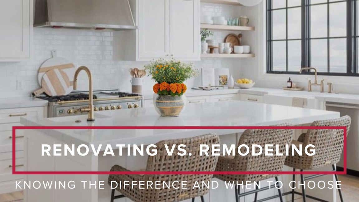 Renovating vs. Remodeling: Knowing the Difference and When to Choose Each
