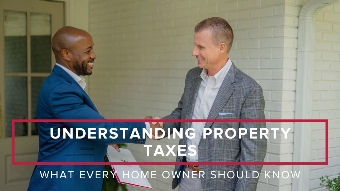 Understanding Property Taxes: What Every Homeowner Should Know