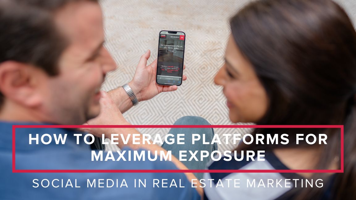 Social Media in Real Estate Marketing: How to Leverage Platforms for Maximum Exposure