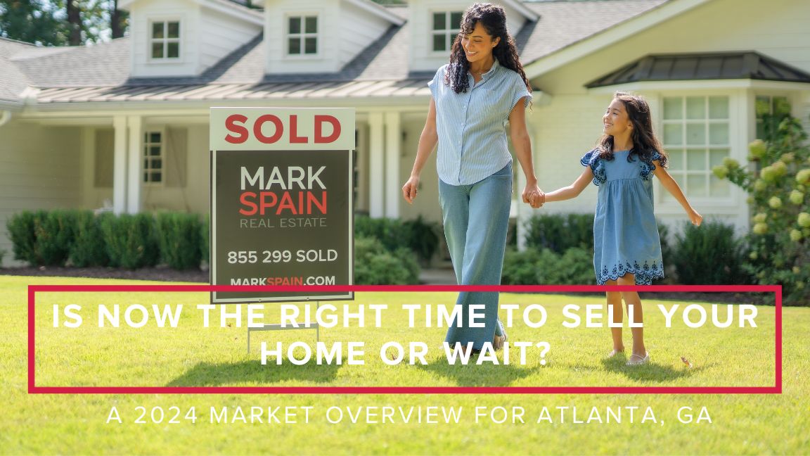Is Now the Right Time to Sell Your Home or Wait? A 2024 Market Overview for Atlanta, GA