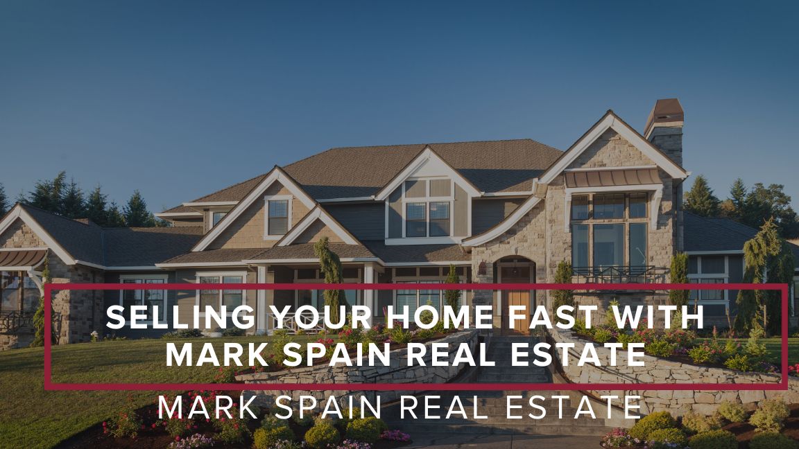 Selling Your Home Fast with Mark Spain Real Estate: 4 Easy Steps